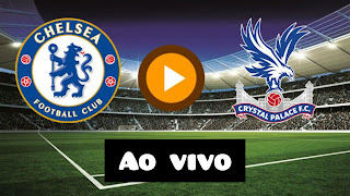 Assistir Crystal Palace x Chelsea ao vivo pelo Campeonato Inglês