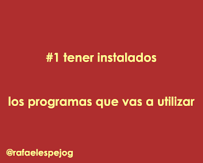 tener instalados los programas que vas a utilizar tener instalados los programas que vas a utilizar