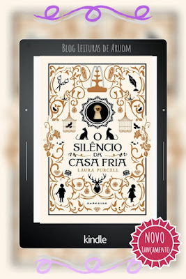 LANÇAMENTO: O SILÊNCIO DA CASA FRIA - LAURA PURCELL