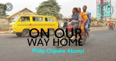 [Stories] On Our Way Home - Phillip Chijioke Abonyi