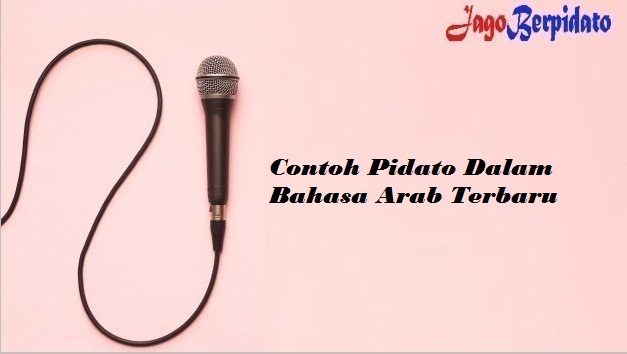 Contoh Pidato Dalam Bahasa Arab Terbaru Jago Berpidato Apa Yang Kamu Cari Ada Disini