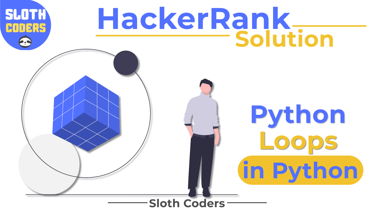 Python Loops - Hacker Rank Solution - Sloth Coders