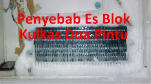 Penyebab Es Blok Kulkas Dua Pintu