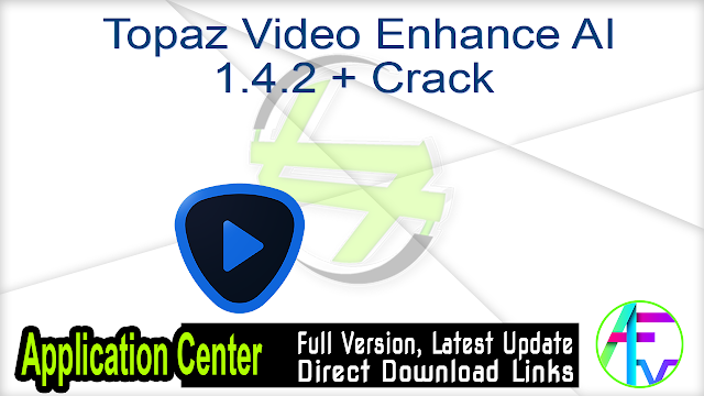 Topaz Video Enhance AI 1.4.2 + Crack