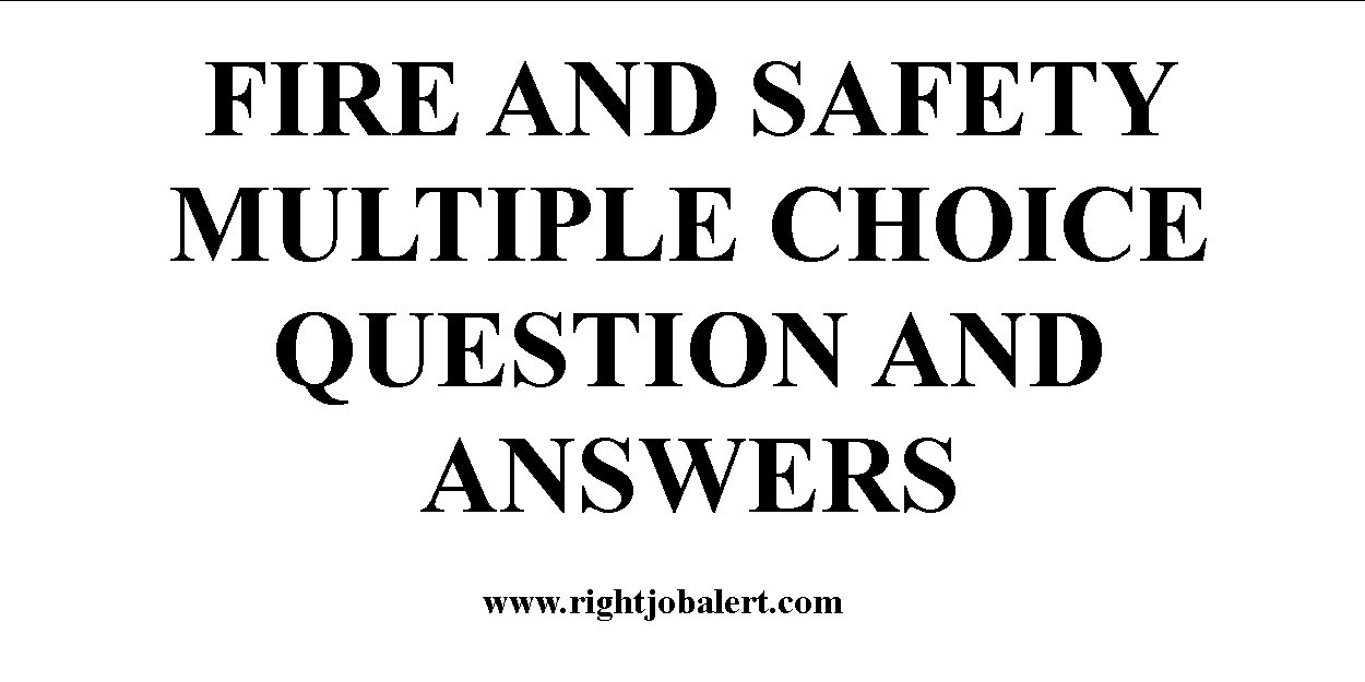 FIRE AND SAFETY MULTIPLE CHOICE QUESTION AND ANSWERS