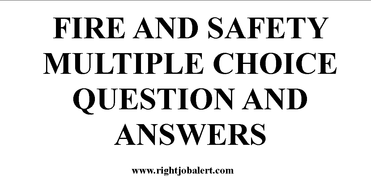 FIRE AND SAFETY MULTIPLE CHOICE QUESTION AND ANSWERS
