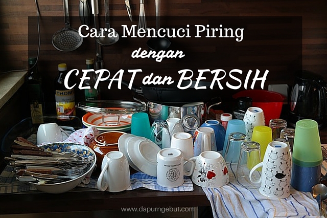 Cara Mencuci Piring Dengan Cepat Dan Bersih Dapur Ngebut