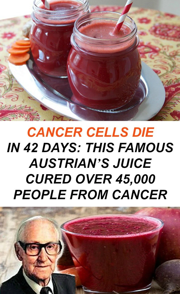 CANCER CELLS DIE IN 42 DAYS THIS FAMOUS AUSTRIAN’S JUICE CURED OVER