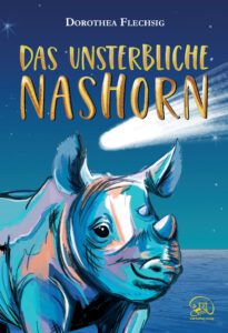 Die Kraft der Wünsche: "Das unsterbliche Nashorn" von Dorothea Flechsig, Kinderbuch ab 10. Eine Rezension