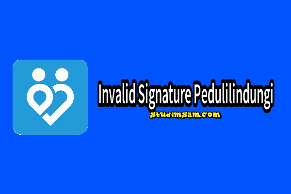 invalid signature aplikasi pedulilindungi
