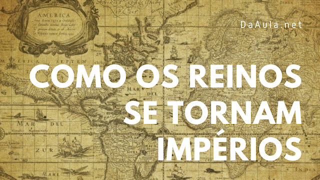 História: Como os reinos se tornam impérios