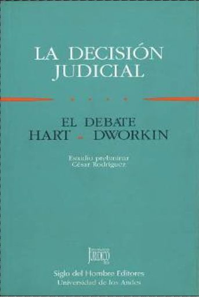 LA DECISIÓN JUDICIAL EL DEBATE HART DWORKIN