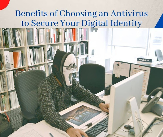 Benefits of Choosing an Antivirus to Secure Your Digital Identity