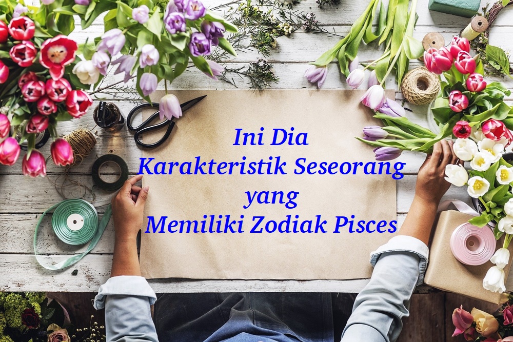 Ini Dia Karakteristik Seseorang Yang Memiliki Zodiak Pisces Ery