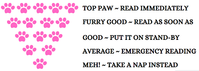 Amber’s book review scale illustrated with pink paw prints in a descending triangle pattern. Each row represents a different rating: • 	5 paw prints: “TOP PAW ~ READ IMMEDIATELY” • 	4 paw prints: “FURRY GOOD ~ READ AS SOON AS” • 	3 paw prints: “GOOD ~ PUT IT ON STAND-BY” • 	2 paw prints: “AVERAGE ~ EMERGENCY READING” • 	1 paw print: “MEH! ~ TAKE A NAP INSTEAD” The playful design uses pet-themed language to rank books by enthusiasm and urgency.