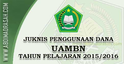 Petunjuk Teknis (Juknis) Penggunaan Dana Penyelenggaraan UAMBN Tahun Pelajaran 2015/2016