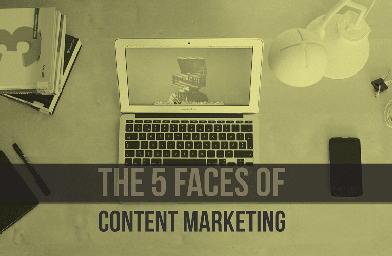 The 5 Faces of Content Marketing