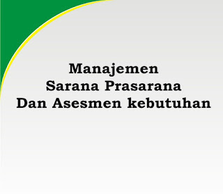  Setiap satuan pendidikan wajib memiliki sarana yang meliputi perabot Manajemen Sarana Prasarana dan Assesmen Kebutuhan