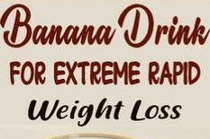 Banana Drink for Extreme Rapid Weight Loss