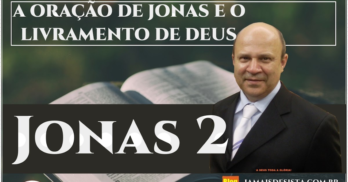 Jonas 2 1 10 A ORA O DE JONAS E O LIVRAMENTO DE DEUS JAMAIS DESISTA jonas-2-1-10-a-ora-o-de-jonas-e-o-livramento-de-deus-jamais-desista