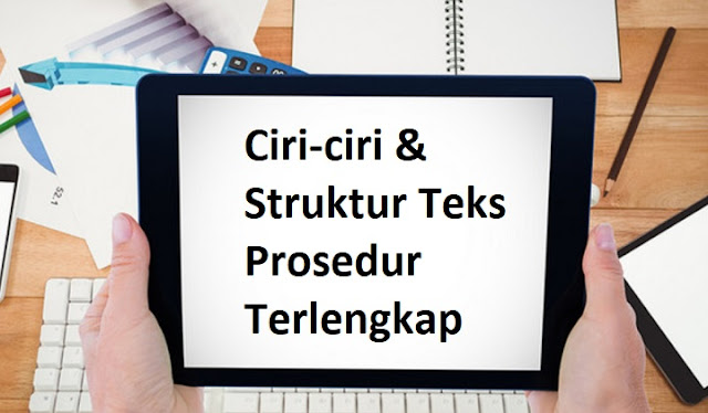 Ciri-ciri & Struktur Teks Prosedur