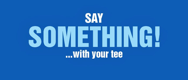 SAY SOMETHING with your tee!