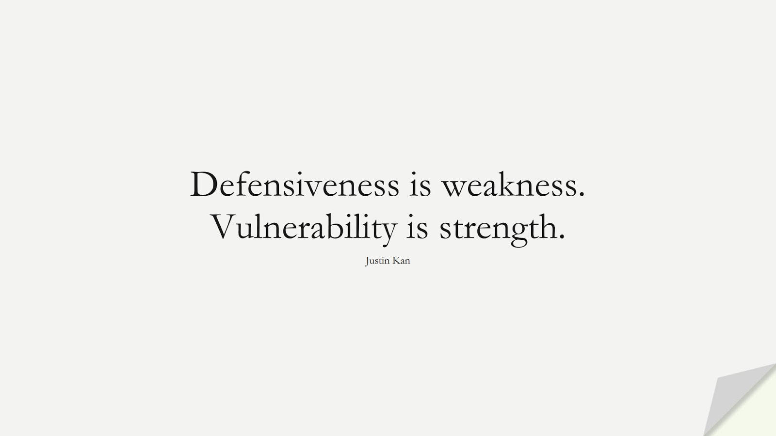 Defensiveness is weakness. Vulnerability is strength. (Justin Kan);  #BestQuotes
