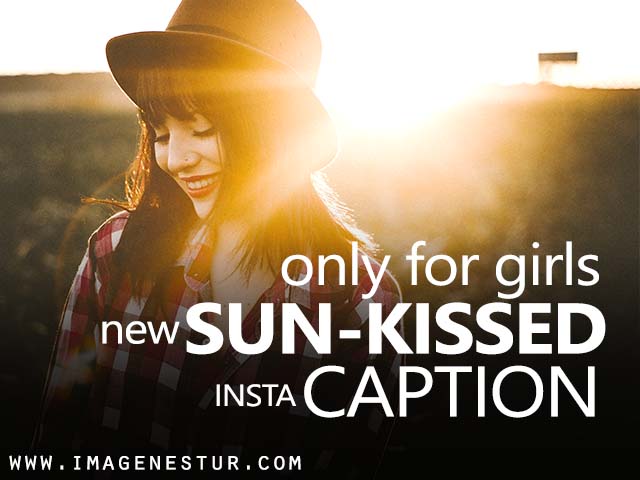 Sunkissed Captions For Instagram 120+ Sunkissed Captions For Insta Pic For Girls - Imagenestur
