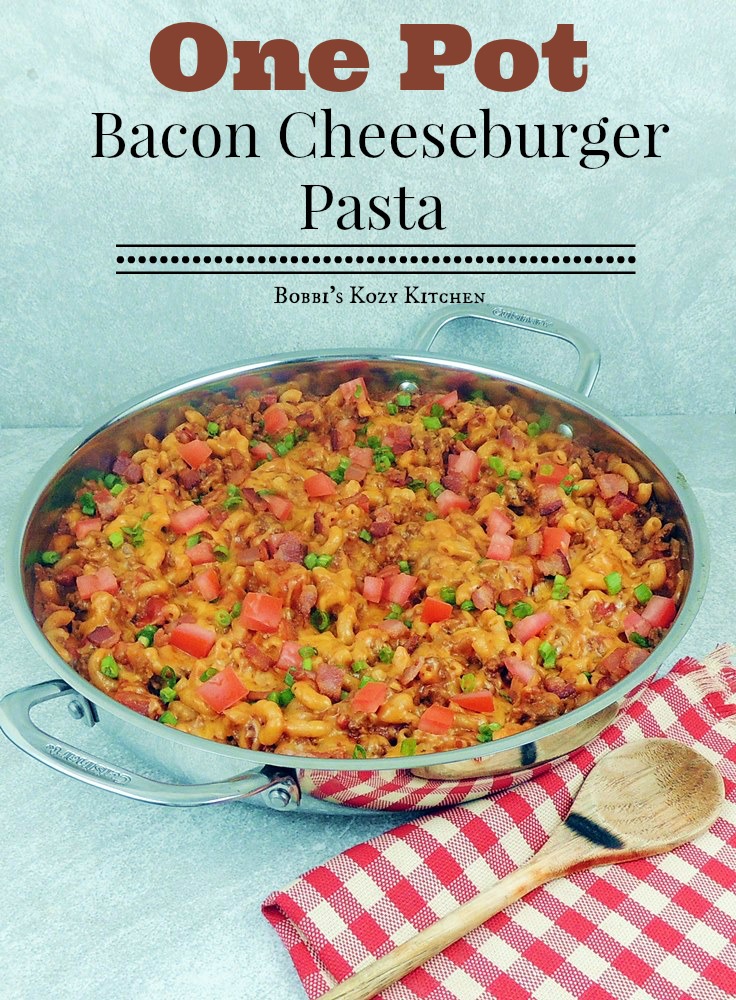 One Pot Bacon Cheeseburger Pasta Bobbi's Kozy Kitchen