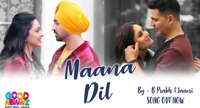 Maana dil lyrics - B prak | Good Newwz| Akshay Kumar 