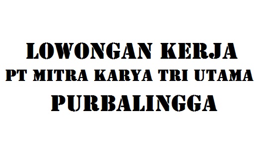 Lowongan Kerja PT Mitra Karya Tri Utama (PT MKTU