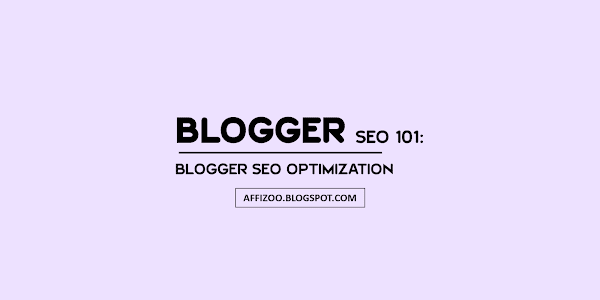 Blogger SEO 101: How To Optimize Blogger SEO Like Pro (A To Z Guide)