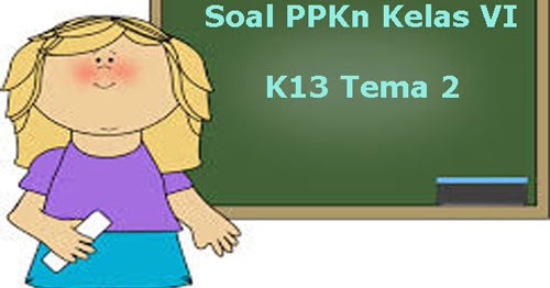 Soal PPKn Kelas 6 Semester 1 K13 Tahun Ajaran 2019/2020 ~ Juragan Les