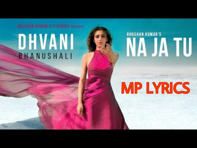 NA JA TU LYRICS - DHVANI BHANUSHALI | (ना जा तू) Lyrics 