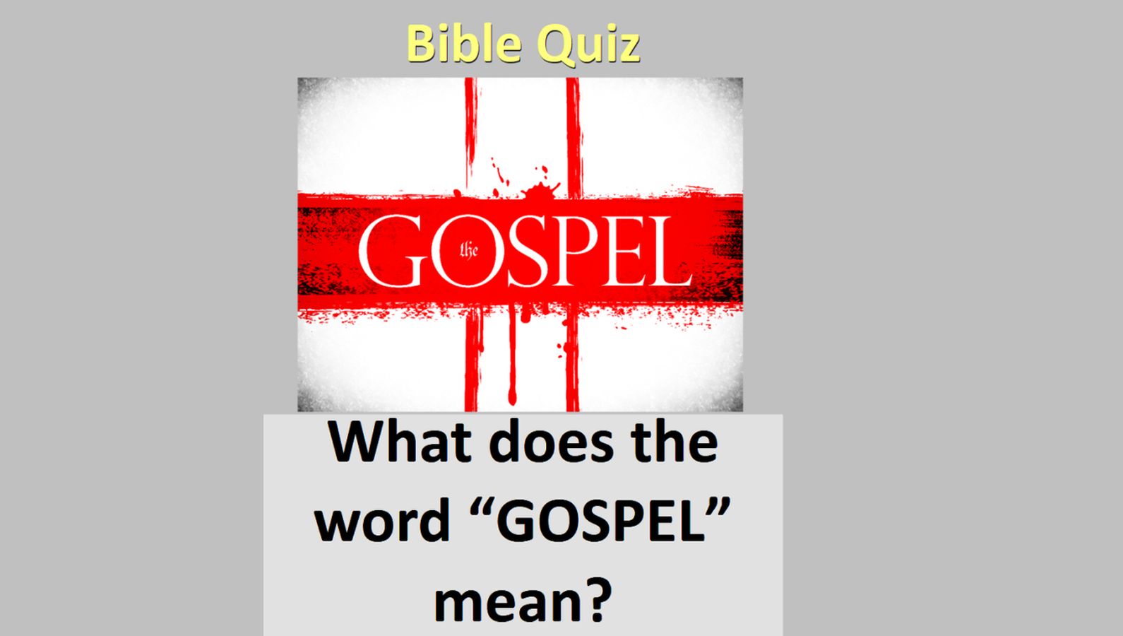What does the word “GOSPEL” mean? BIBLE QUIZ