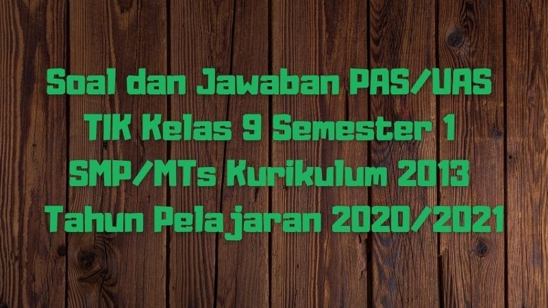 Download Soal Dan Jawaban Pas Uas Tik Kelas 9 Semester 1 Smp Mts Kurikulum 2013 Tp 2020 2021 Sobang 2