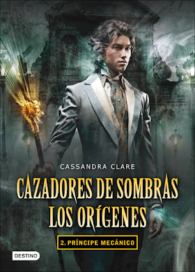 [Reseña 30] Cazadores de Sombras: Los orígenes  2.Príncipe Mecánico - Cassandra Clare