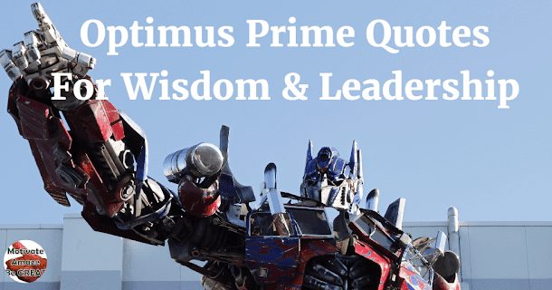 31 Optimus Prime Quotes For Wisdom & Leadership Lessons - Motivate