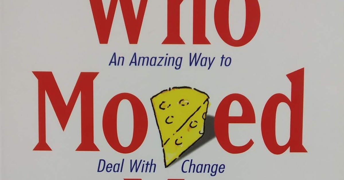 Who Moved My Cheese? Book summary and Review Who Moved My Cheese? Book summary and Review