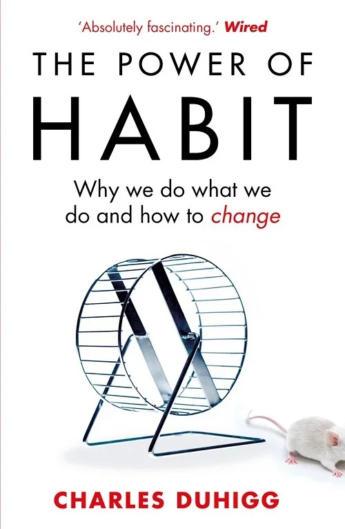 The Power of Habit: Why We Do What We Do, and How to Change by Charles Duhigg The Power of Habit: Why We Do What We Do, and How to Change by Charles Duhigg