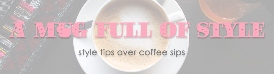 A Mug Full Of Style : Style Tips Over Coffee Sips: Kolkata:Winnipeg