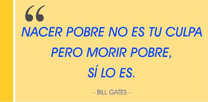 Una cita de Bill Gates: "Nacer pobre no es tu culpa, pero morir pobre, sí lo es"