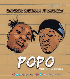 Emperor Sheyman ft Rapjazzy – Popo