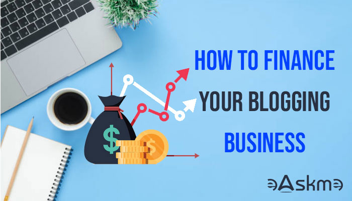 How to Arrange Finance for Blogging Business: eAskme