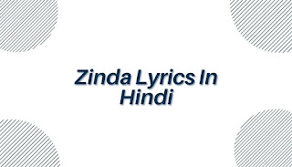 Zinda-Lyrics-In-Hindi Zinda-Lyrics-In-Hindi