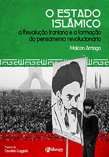 O Estado Islâmico: A Revolução Iraniana e a formação do pensamento revolucionário O Estado Islâmico: A Revolução Iraniana e a formação do pensamento revolucionário