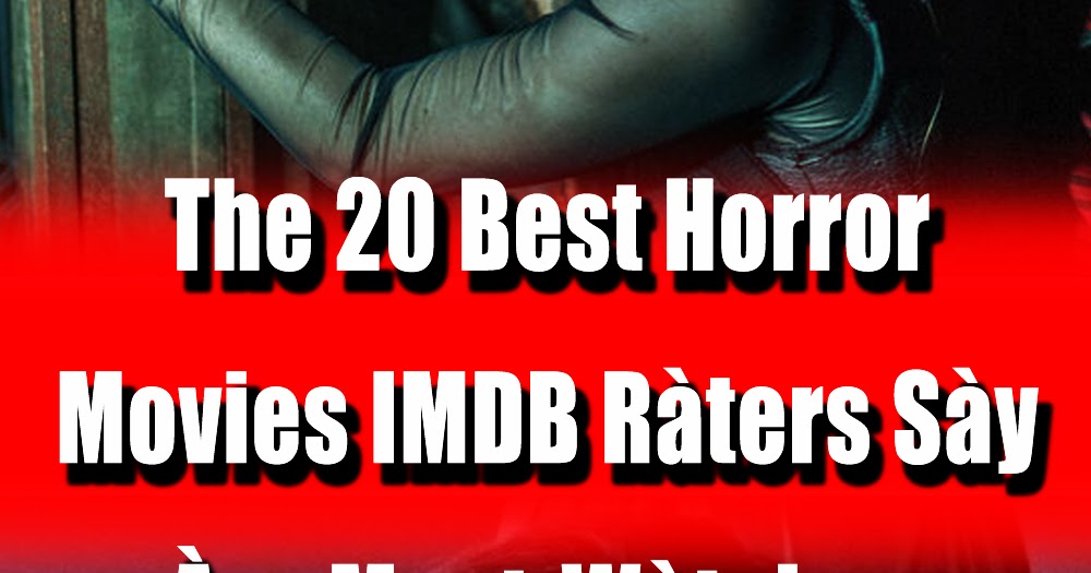 The 20 Best Horror Movies IMDB Ràters Sày Àre MustWàtches