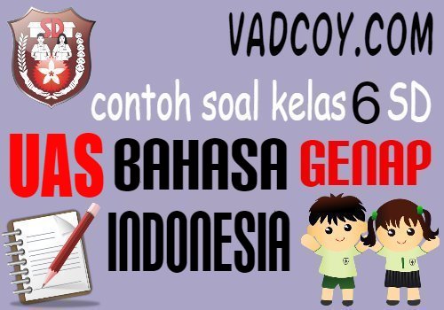Contoh Soal UAS/PAS Bahasa Indonesia Kelas 6 SD Semester Genap Tahun Ajaran 2020/2021