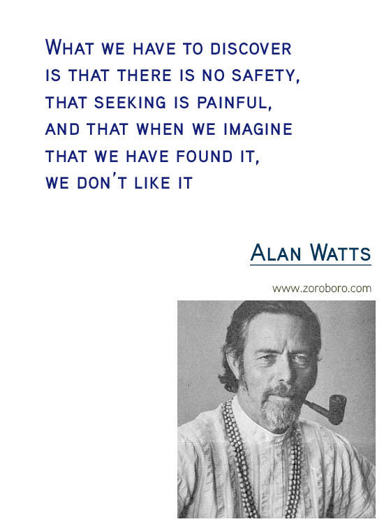 Alan Watts Quotes. Buddhism Quotes, Alan Watts Philosophy, Taoism Quotes, Zen Quotes, Spiritual Quotes, Mind & Life Quotes. Alan Watts Teachings