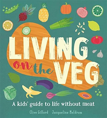 Front cover of Living on the Veg: A Kids Guide to Life without Meat